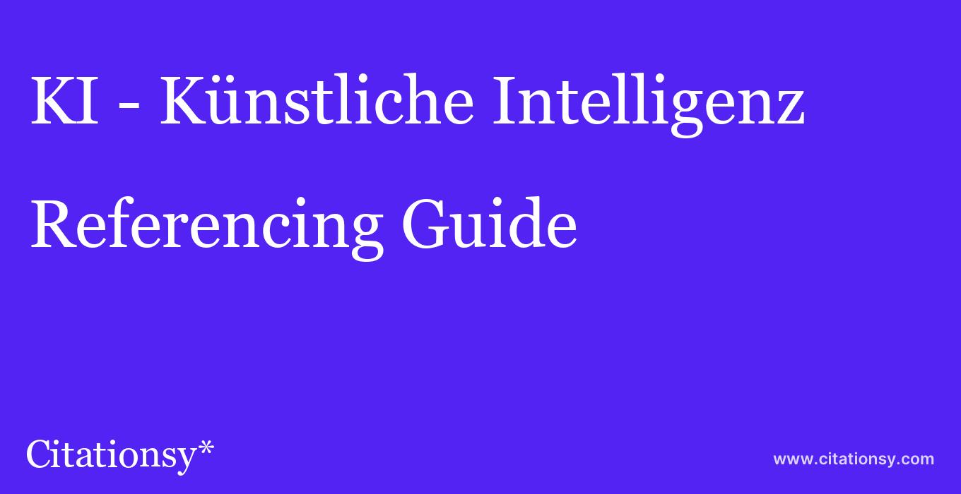 cite KI - Künstliche Intelligenz  — Referencing Guide